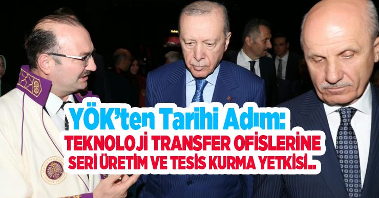 YÖK’ten tarihi adım: Teknoloji transfer ofislerine seri üretim ve tesis kurma yetkisi..