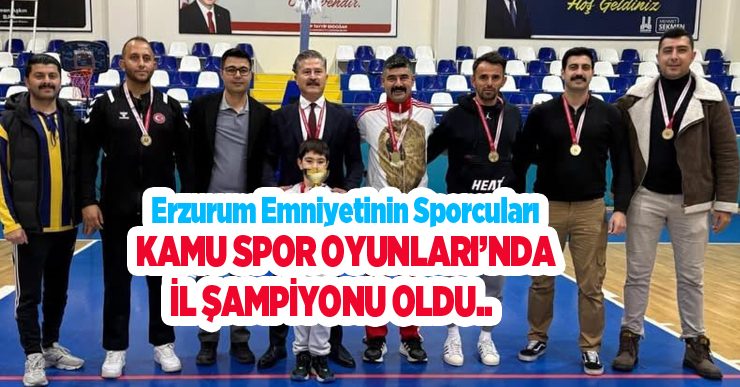 Erzurum Emniyetinin Sporcuları Kamu Spor Oyunları’nda İl Şampiyonu oldu..