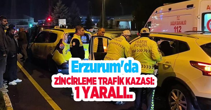 Erzurum’da zincirleme trafik kazası: 1 yaralı…