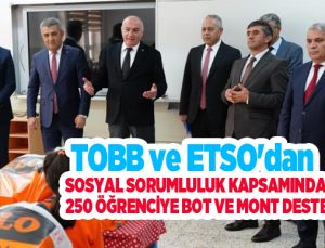 TOBB ve ETSO’dan sosyal sorumluluk kapsamında 250 öğrenciye bot ve mont desteği…