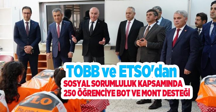 TOBB ve ETSO’dan sosyal sorumluluk kapsamında 250 öğrenciye bot ve mont desteği…