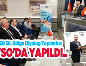 OYDER 58. Bölge Diyalog Toplantısı ETSO’da yapıldı..