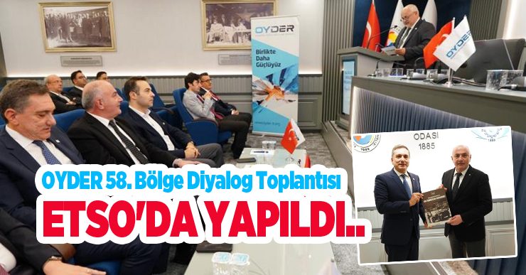 OYDER 58. Bölge Diyalog Toplantısı ETSO’da yapıldı..