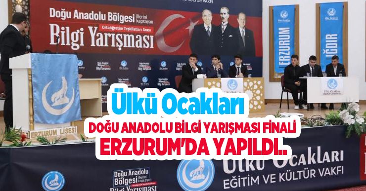 Ülkü Ocakları Doğu Anadolu bilgi yarışması finali Erzurum’da yapıldı..